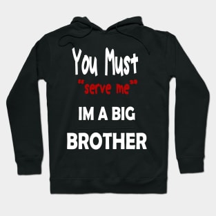 You must serve me im a big brother Hoodie